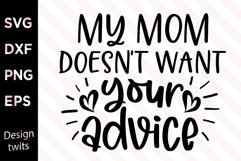 My Mom Doesn't Want Your AdviceSVG Product Image 1