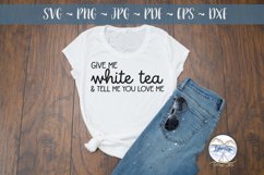 Give me White Tea- Tea Lover SVG Product Image 1