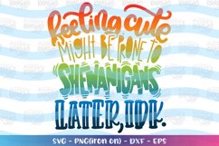 St. Patrick's Day svg Feeling cute Shenanigans later IDK Product Image 1