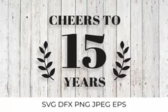 Cheers to 15 Years SVG cut file. 15th Birthday, Anniversary Product Image 1