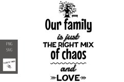 Our family is just the right mix of chaos and love Product Image 1