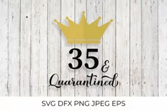 35 and Quarantined. Funny 35th Birthday quote SVG cut file Product Image 2