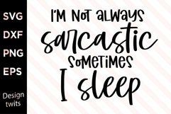 I&#039;m Not Always Sarcastic Sometimes Sleep SVG Product Image 1