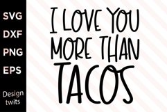 I love you more than tacos SVG Product Image 1