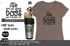 Life isn't all about Dogs - Dog SVG and Cut Files Product Image 2