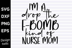 I'm a drop the f-bomb kind of nurse mom SVG Product Image 1