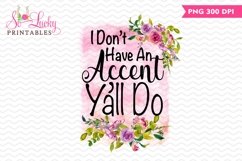 I don&#039;t have an accent y&#039;all do printable sublimation design Product Image 1