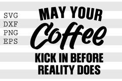 May your coffee kick in before reality does SVG Product Image 1