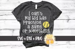 I Can't My Kid Has Practice - Softball SVG PNG DXF Cut Files Product Image 1