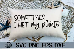 Sometimes I Wet My Plants - SVG PNG EPS DXF Product Image 1