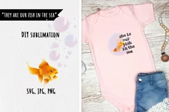 They are our fish in the sea. DIY sublimation Product Image 1