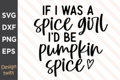 If I Was A Spice Girl I'd Be Pumpkin Spice SVG Product Image 1