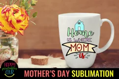 Home is Where Mom Is Sublimation I Mothers Day Sublimation Product Image 2