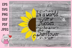 In a world full of roses, be a Sunflower - svg Product Image 3