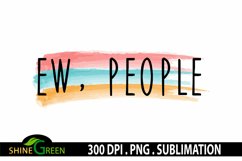 Sublimation Ew People Antisocial Quote PNG, Funny Sarcastic Product Image 2