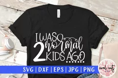 I was normal 2 kids ago - Mother SVG EPS DXF PNG Cut File Product Image 1