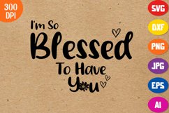 I m So Blessed To Have You SVG, Valentine&#039;s Day SVG Product Image 1