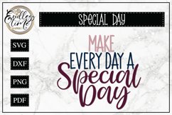 Make Every Day A Special Day - An Inspirational Quote SVG Product Image 1