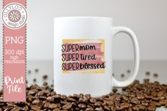 Super Mom Super Tired Super Blessed | Mom Sublimation Product Image 1