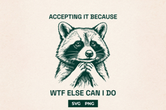 Funny Raccoon SVG Accepting It Because WTF Else PNG Product Image 1