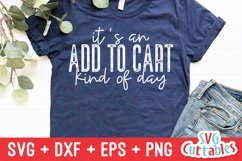 Funny SVG | It's An Add To Cart Kind Of Day | Shirt Design Product Image 1