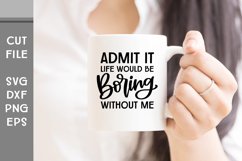 Admit It Life Would Be Boring Without Me, Hand Lettered SVG Product Image 2