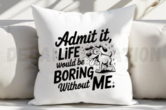 Admit It Life Would Be Boring Without Me SVG Product Image 5