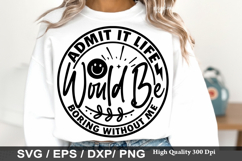 Admit It Life Would Be Boring - Sarcastic SVG Design Product Image 1