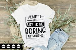 Admit it life would - Funny SVG Design Product Image 1