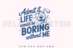 Admit It Life Would Be Boring Without Me SVG Product Image 1