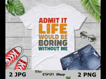 Admit It Life Would Be Boring Without Me Png, Sassy Png Product Image 3