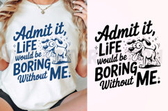 Admit It Life Would Be Boring Without Me SVG Product Image 3