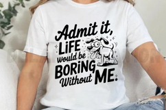 Admit It Life Would Be Boring Without Me SVG Product Image 2