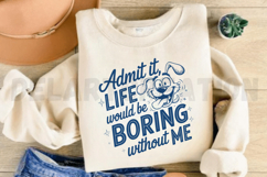 Admit It Life Would Be Boring Without Me SVG Product Image 4