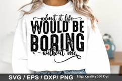 Admit It Life Would Be Boring - Sassy SVG Design Product Image 1