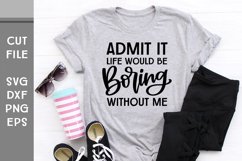 Admit It Life Would Be Boring Without Me, Hand Lettered SVG Product Image 3