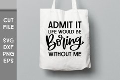 Admit It Life Would Be Boring Without Me, Hand Lettered SVG Product Image 4