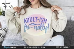 Adult-ish fri-nally! Sublimation PNG Product Image 1