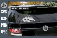 I'll be in my office adventure SVG quote shown on a car as a decal as a finished project idea.  SVG, DXF, PNG, and JPEG file types included.