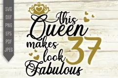 37th Birthday Svg. This Queen makes 37 look Fabulous Svg. Product Image 2