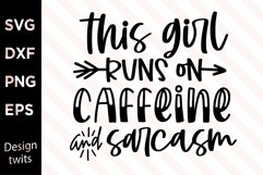 This Girl Runs On Caffeine And Sarcasm SVG Product Image 1
