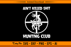Ain’t Killed Shit Hunting Club Funny Quote SVG Product Image 1