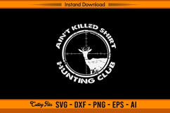 Funny Ain’t Killed Shit Hunting Club Deer SVG Product Image 1