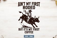 Ain’t My First Rodeo Coffee SVG PNG | Funny Cowboy Coffee Product Image 1