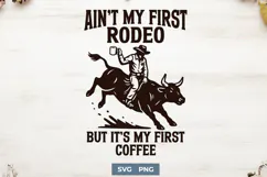 Ain’t My First Rodeo Coffee SVG PNG | Funny Cowboy Coffee Product Image 1