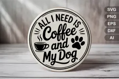 All I Need Is Coffee And My Dog SVG File | Dog Round Sign Product Image 2