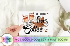 All I Need Is Love & Coffee | Coffee Quotes Sublimation Product Image 1
