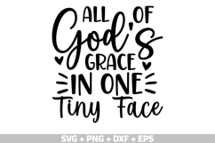 Funny Baby sayings All of god&#039;s grace in one tiny face SVG Product Image 1