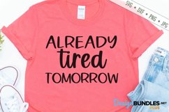 Already Tired Tomorrow SVG | Funny SVG | Sarcastic SVG Product Image 1