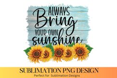 Always Bring Your own Sunshine- Sunflower Sublimation Design Product Image 1
